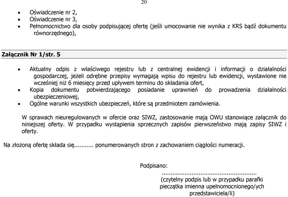 niż 6 miesięcy przed upływem terminu do składania ofert, Kopia dokumentu potwierdzającego posiadanie uprawnień do prowadzenia działalności ubezpieczeniowej, Ogólne warunki wszystkich ubezpieczeń,