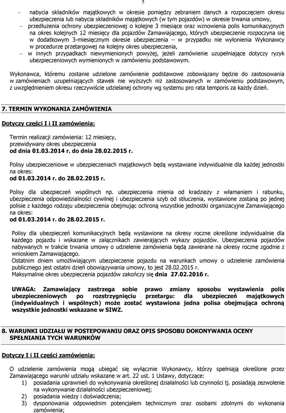 3-miesięcznym okresie ubezpieczenia w przypadku nie wyłonienia Wykonawcy w procedurze przetargowej na kolejny okres ubezpieczenia, w innych przypadkach niewymienionych powyżej, jeżeli zamówienie