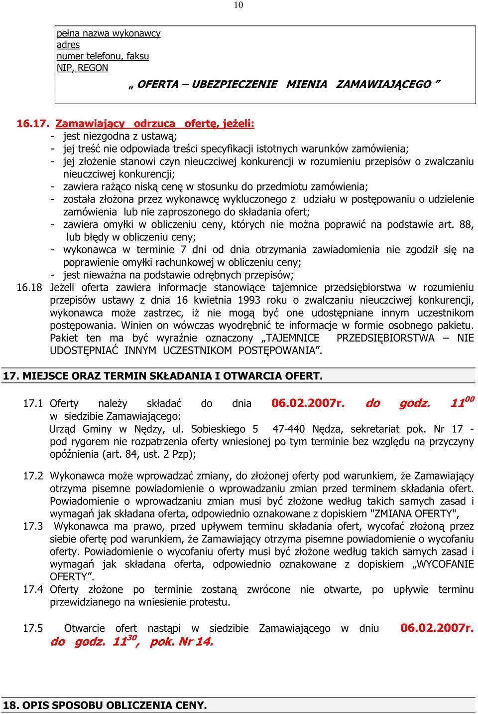 rozumieniu przepisów o zwalczaniu nieuczciwej konkurencji; - zawiera raŝąco niską cenę w stosunku do przedmiotu zamówienia; - została złoŝona przez wykonawcę wykluczonego z udziału w postępowaniu o