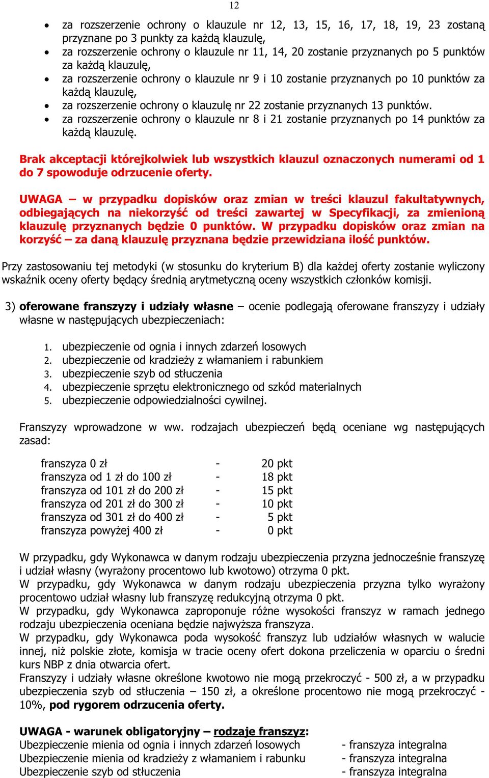 za rozszerzenie ochrony o klauzule nr 8 i 21 zostanie przyznanych po 14 punktów za kaŝdą klauzulę.