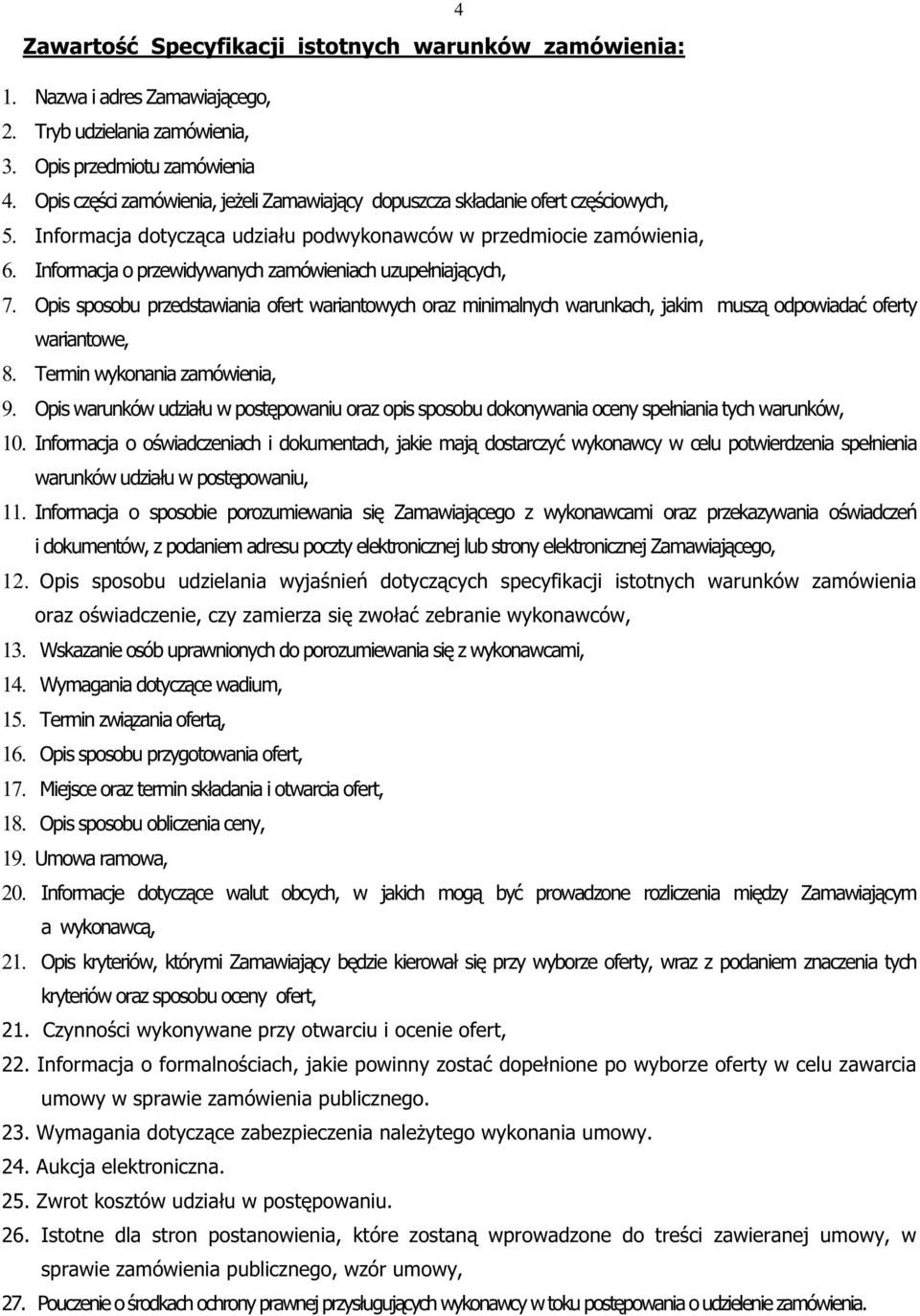 Informacja o przewidywanych zamówieniach uzupełniających, 7. Opis sposobu przedstawiania ofert wariantowych oraz minimalnych warunkach, jakim muszą odpowiadać oferty wariantowe, 8.