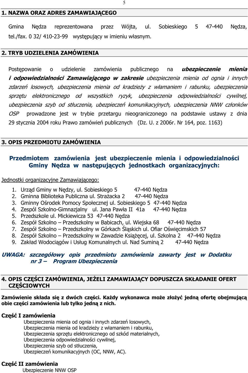 losowych, ubezpieczenia mienia od kradzieŝy z włamaniem i rabunku, ubezpieczenia sprzętu elektronicznego od wszystkich ryzyk, ubezpieczenia odpowiedzialności cywilnej, ubezpieczenia szyb od