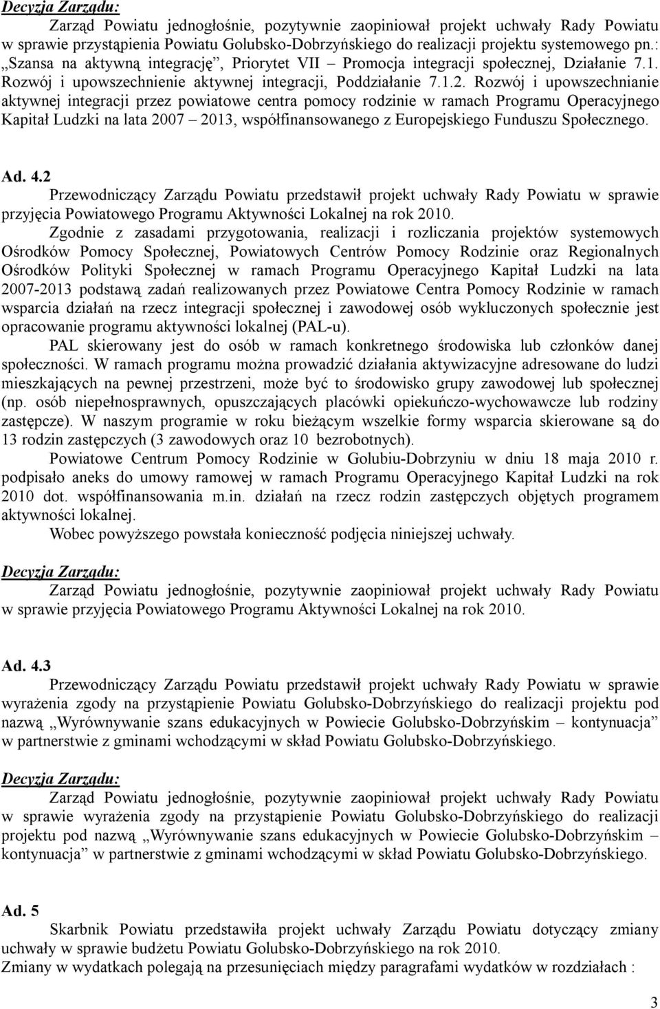 Rozwój i upowszechnianie aktywnej integracji przez powiatowe centra pomocy rodzinie w ramach Programu Operacyjnego Kapitał Ludzki na lata 2007 2013, współfinansowanego z Europejskiego Funduszu