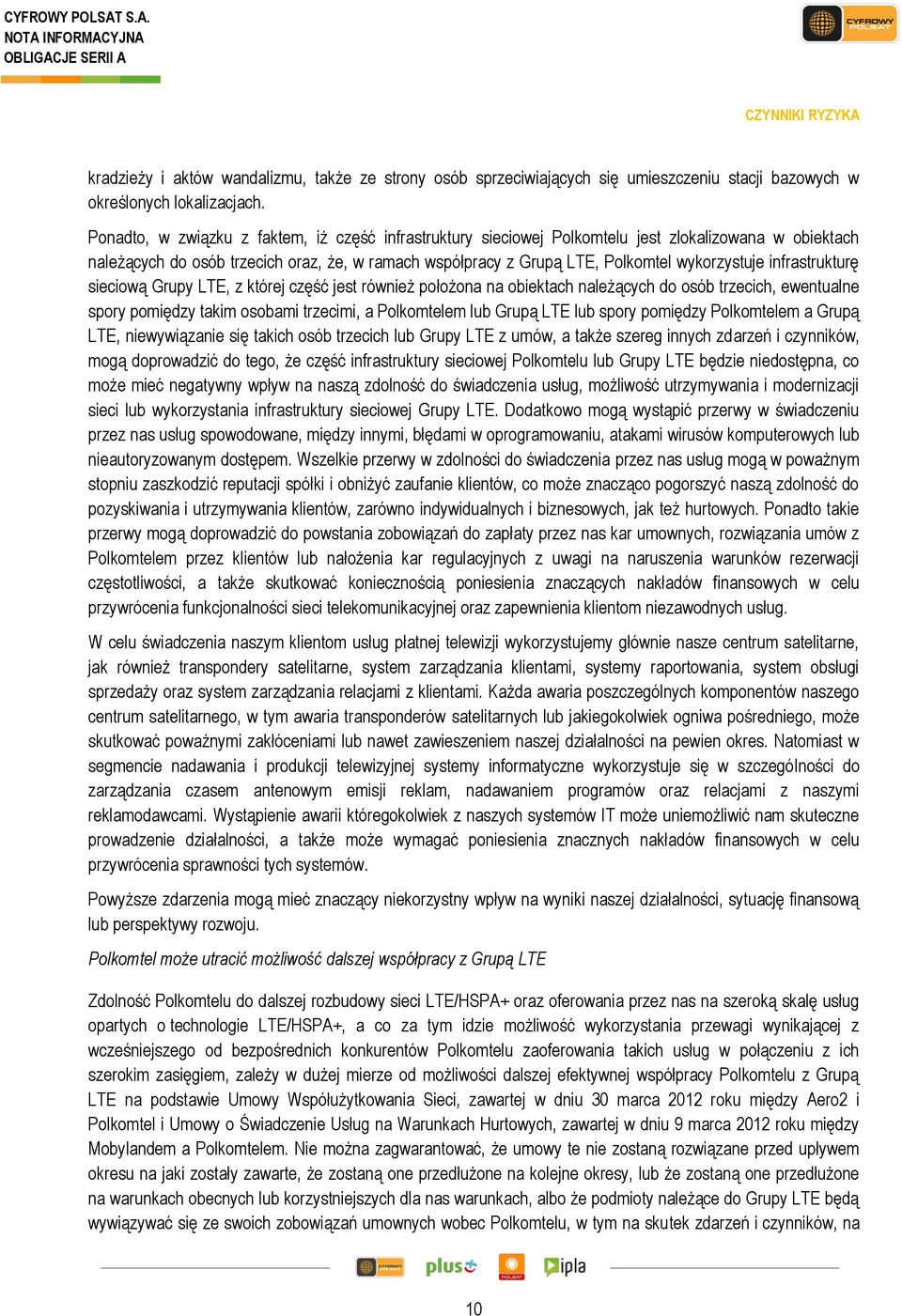 infrastrukturę sieciową Grupy LTE, z której część jest również położona na obiektach należących do osób trzecich, ewentualne spory pomiędzy takim osobami trzecimi, a Polkomtelem lub Grupą LTE lub