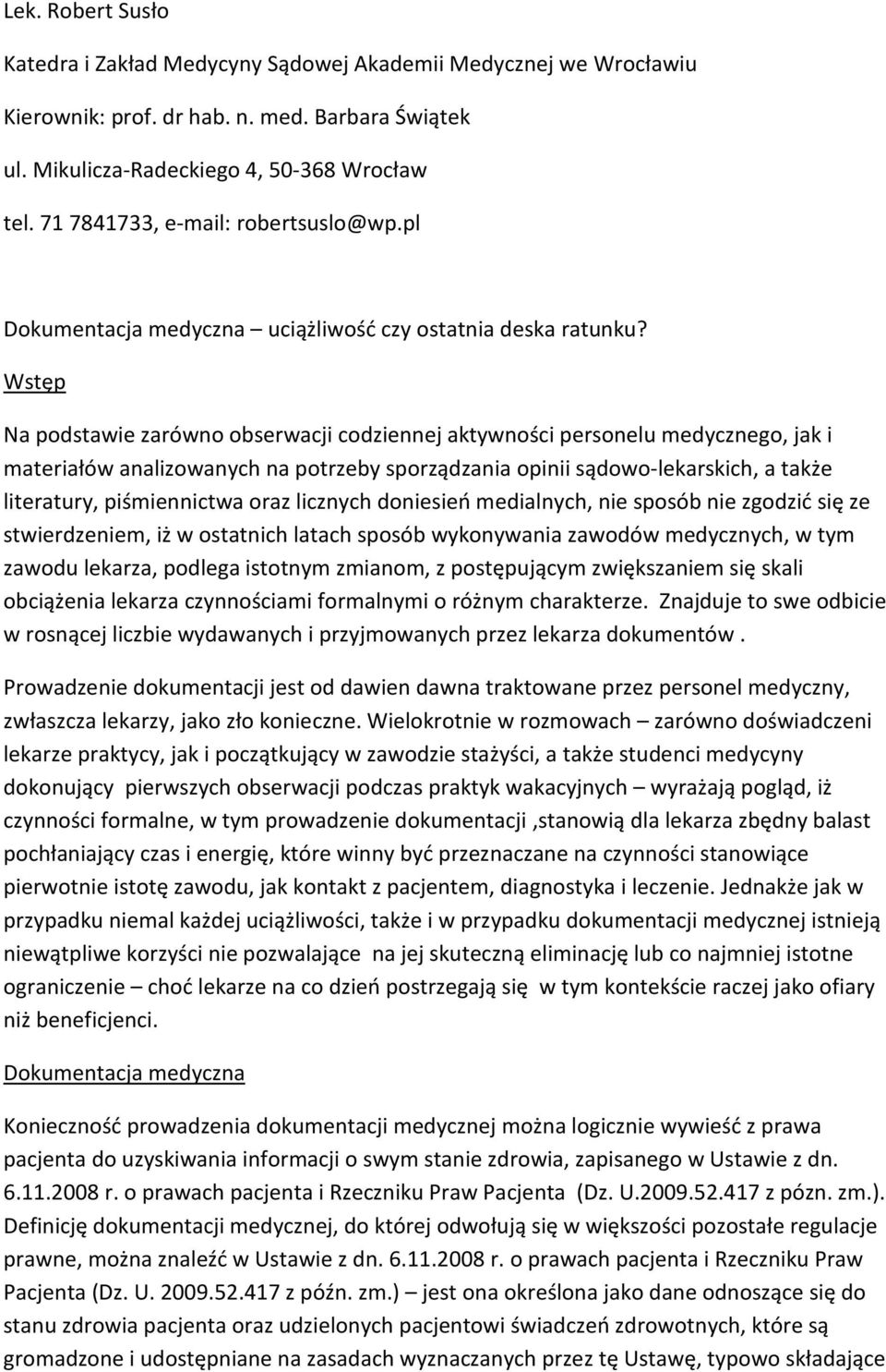 Wstęp Na podstawie zarówno obserwacji codziennej aktywności personelu medycznego, jak i materiałów analizowanych na potrzeby sporządzania opinii sądowo-lekarskich, a także literatury, piśmiennictwa