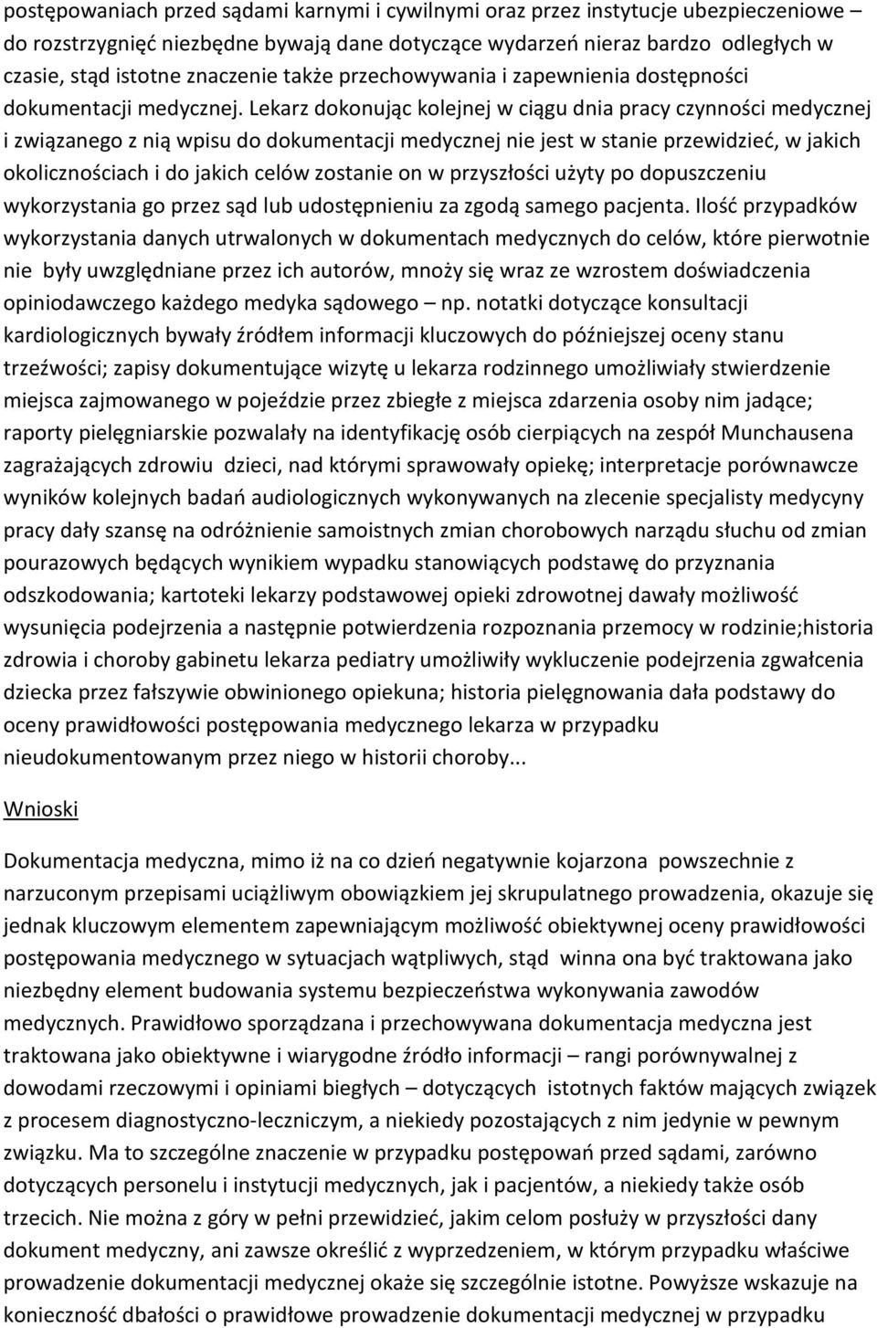 Lekarz dokonując kolejnej w ciągu dnia pracy czynności medycznej i związanego z nią wpisu do dokumentacji medycznej nie jest w stanie przewidzieć, w jakich okolicznościach i do jakich celów zostanie