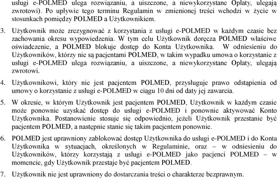 Użytkownik może zrezygnować z korzystania z usługi e-polmed w każdym czasie bez zachowania okresu wypowiedzenia.