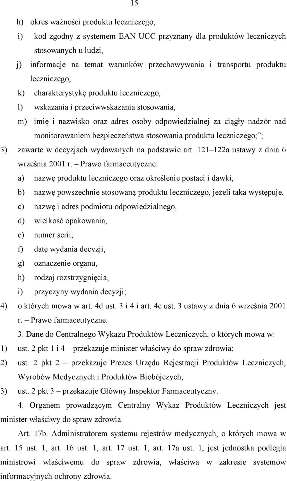 bezpieczeństwa stosowania produktu leczniczego; ; 3) zawarte w decyzjach wydawanych na podstawie art. 121 122a ustawy z dnia 6 września 2001 r.