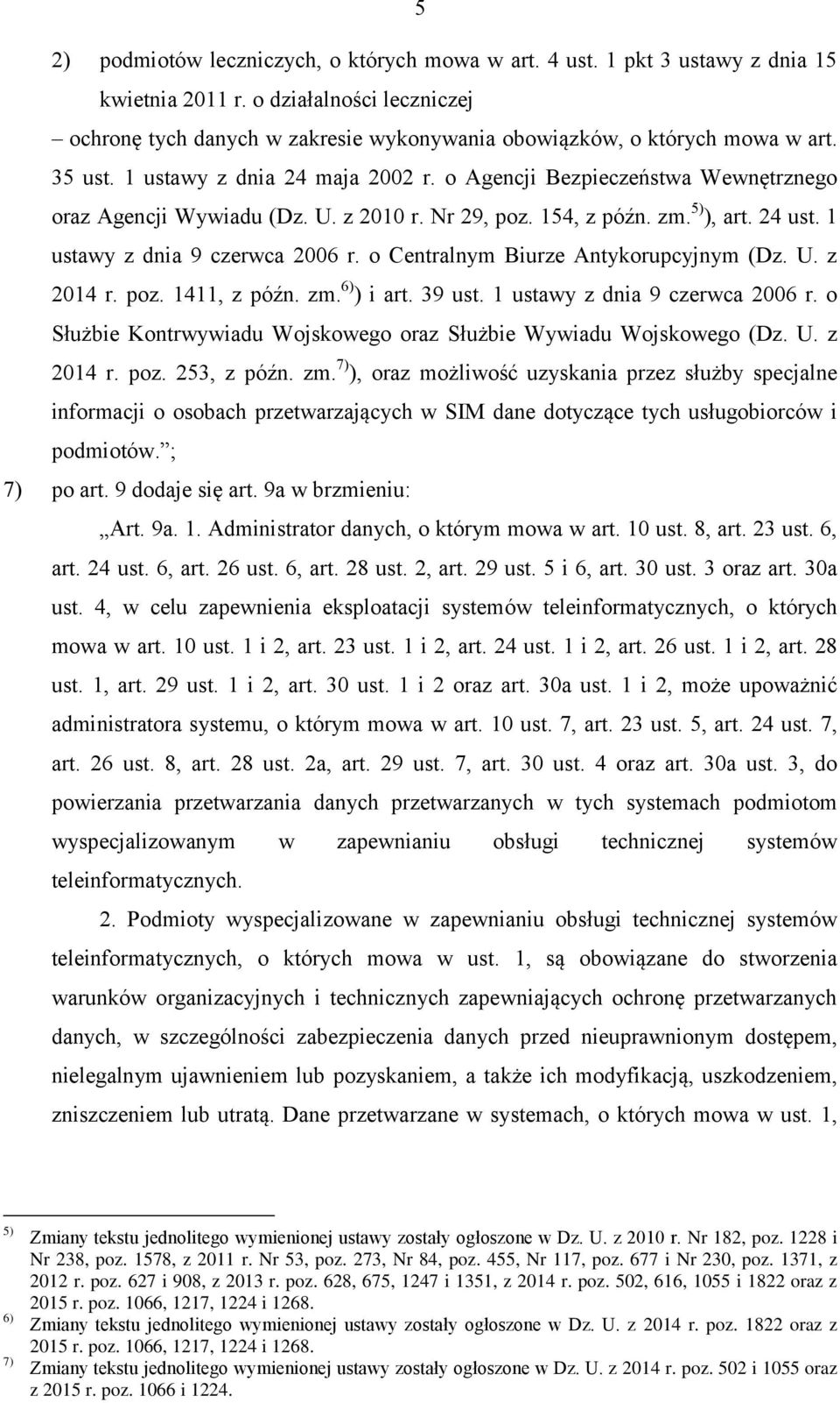 o Agencji Bezpieczeństwa Wewnętrznego oraz Agencji Wywiadu (Dz. U. z 2010 r. Nr 29, poz. 154, z późn. zm. 5) ), art. 24 ust. 1 ustawy z dnia 9 czerwca 2006 r. o Centralnym Biurze Antykorupcyjnym (Dz.