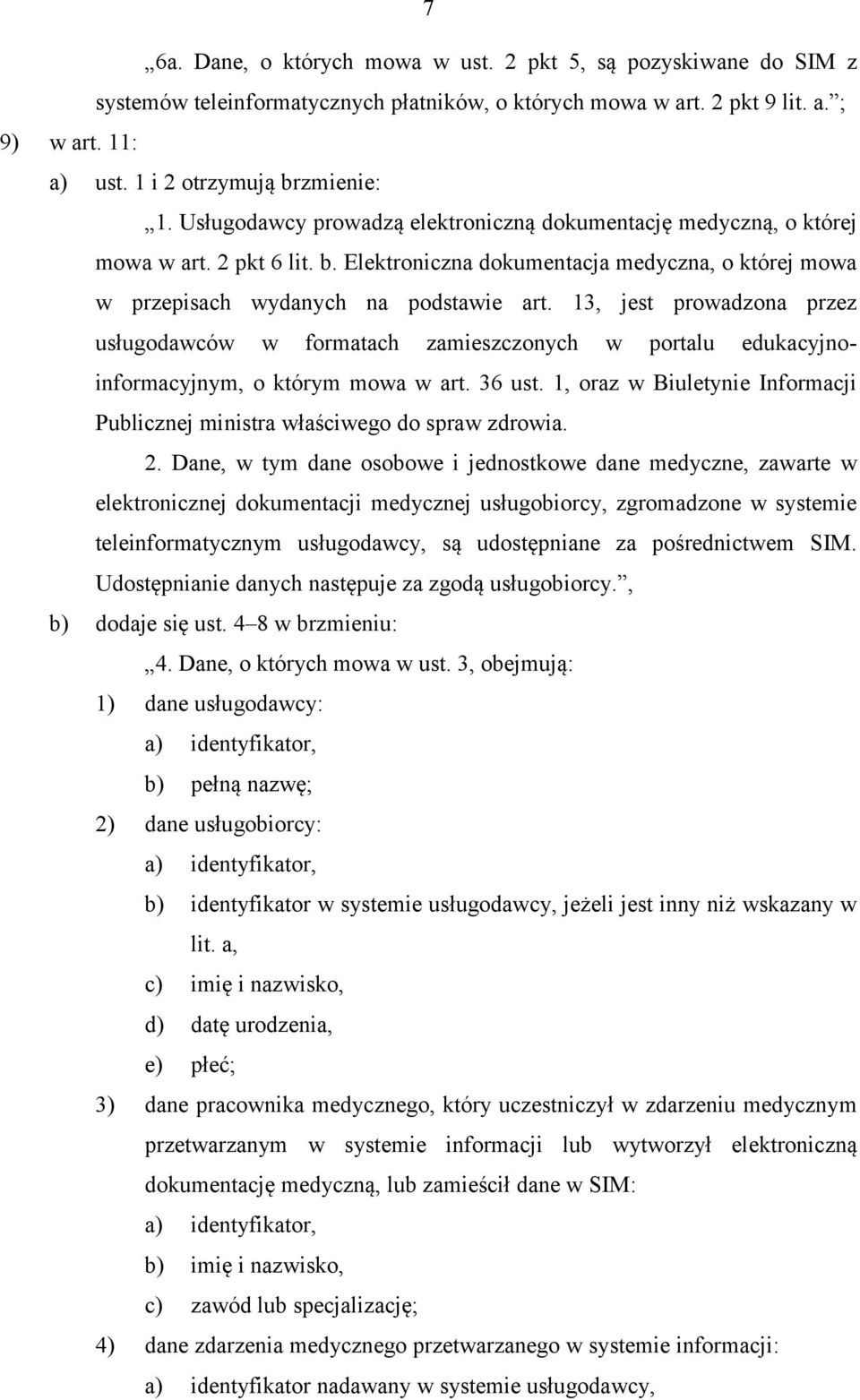 13, jest prowadzona przez usługodawców w formatach zamieszczonych w portalu edukacyjnoinformacyjnym, o którym mowa w art. 36 ust.