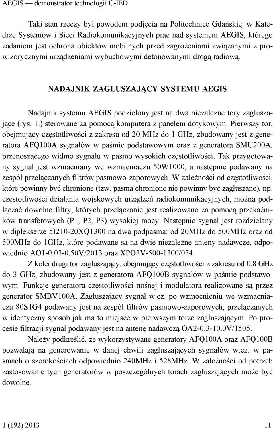 NADAJNIK ZAGŁUSZAJĄCY SYSTEMU AEGIS Nadajnik systemu AEGIS podzielony jest na dwa niezależne tory zagłuszające (rys. 1.) sterowane za pomocą komputera z panelem dotykowym.