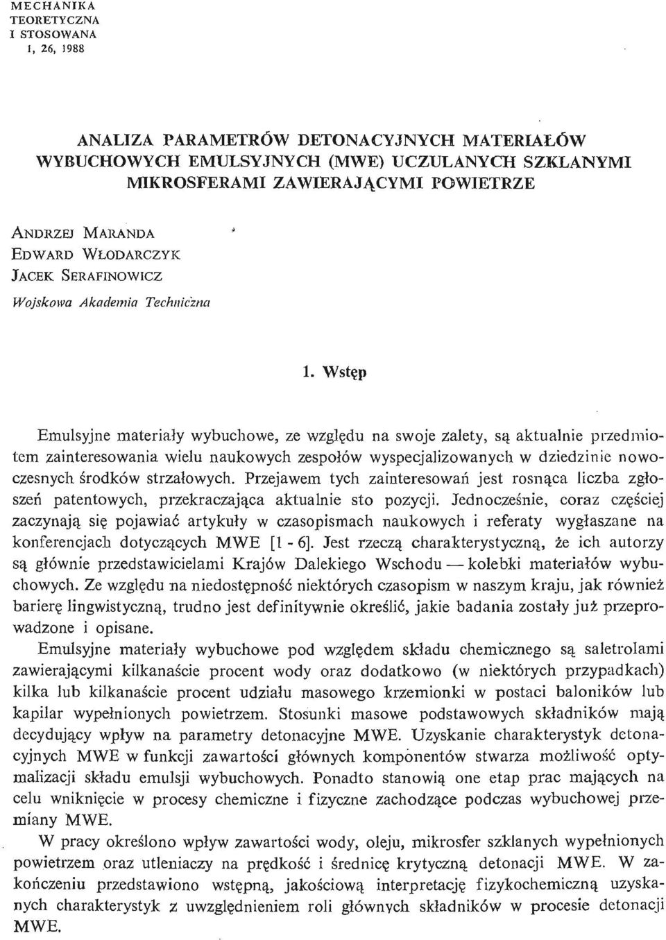 Wstę p Emulsyjne materiał y wybuchowe, ze wzglę du na swoje zalety, są aktualnie przedmiotem zainteresowania wielu naukowych zespołów wyspecjalizowanych w dziedzinie nowoczesnych ś rodków strzał