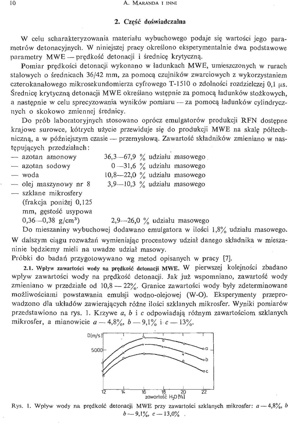 Pomiar prę dkoś i cdetonacji wykonano w ł adunkach MWE, umieszczonych w rurach stalowych o ś rednicach 36/ 42 mm, za pomocą czujników zwarciowych z wykorzystaniem czterokanał owego mikrosekundomierza