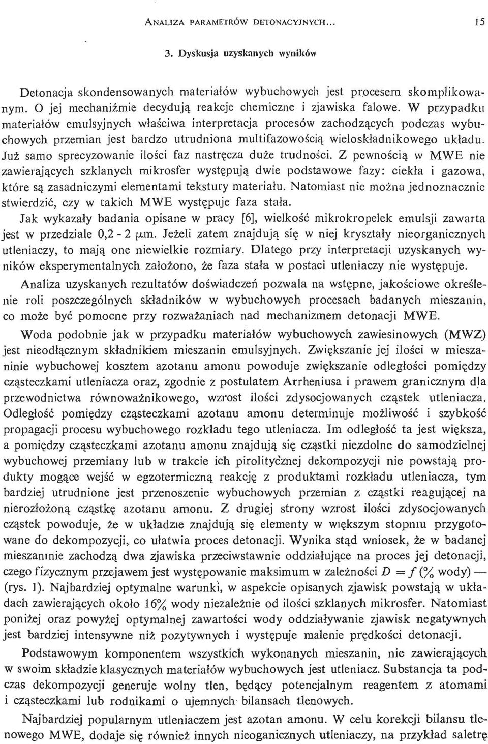 W przypadku materiał ów emulsyjnych właś ciwa interpretacja procesów zachodzą cych podczas wybuchowych przemian jest bardzo utrudniona multifazowoś ci ą wieloskł adnikowego ukł adu.