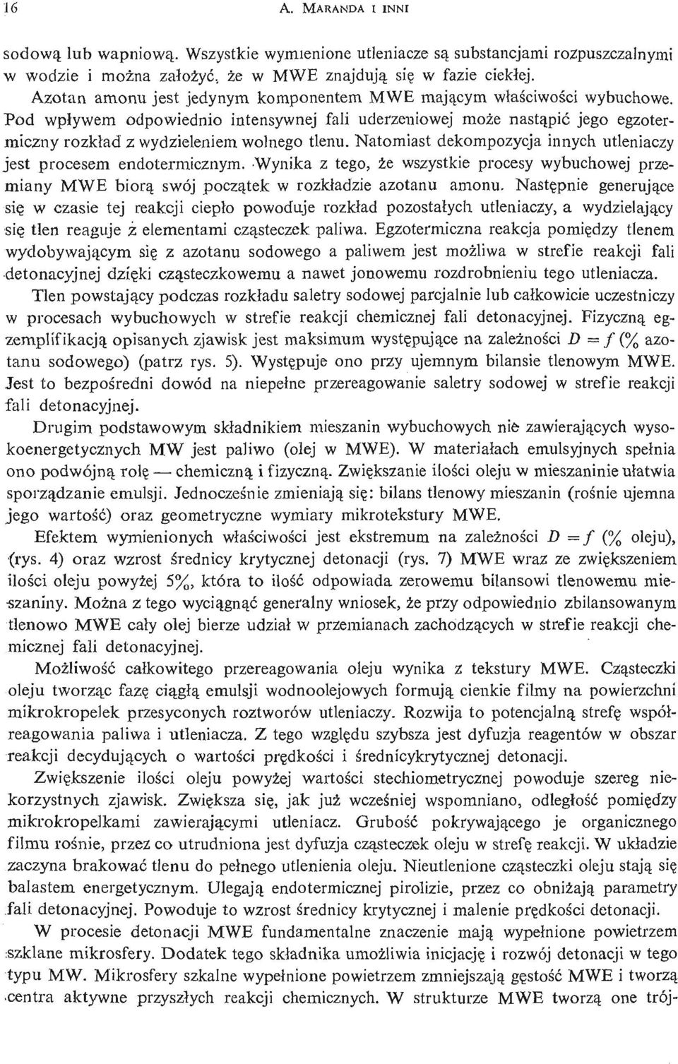 Pod wpływem odpowiednio intensywnej fali uderzeniowej może nastą pić jego egzotermiczny rozkł ad z wydzieleniem wolnego tlenu. N atomiast dekompozycja innych utleniaczy jest procesem endotermicznym.