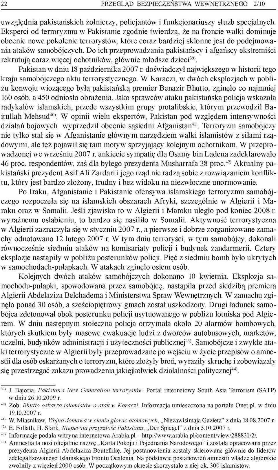 Do ich przeprowadzania pakistańscy i afgańscy ekstremiści rekrutują coraz więcej ochotników, głównie młodsze dzieci 39). Pakistan w dniu 18 października 2007 r.