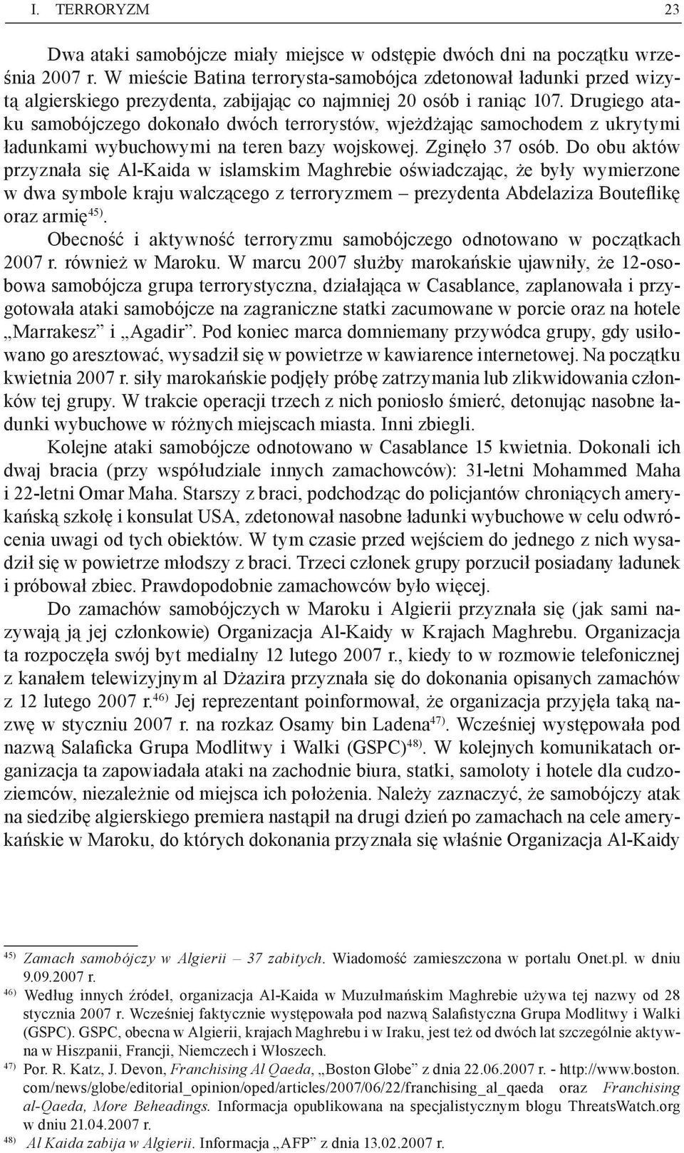 Drugiego ataku samobójczego dokonało dwóch terrorystów, wjeżdżając samochodem z ukrytymi ładunkami wybuchowymi na teren bazy wojskowej. Zginęło 37 osób.