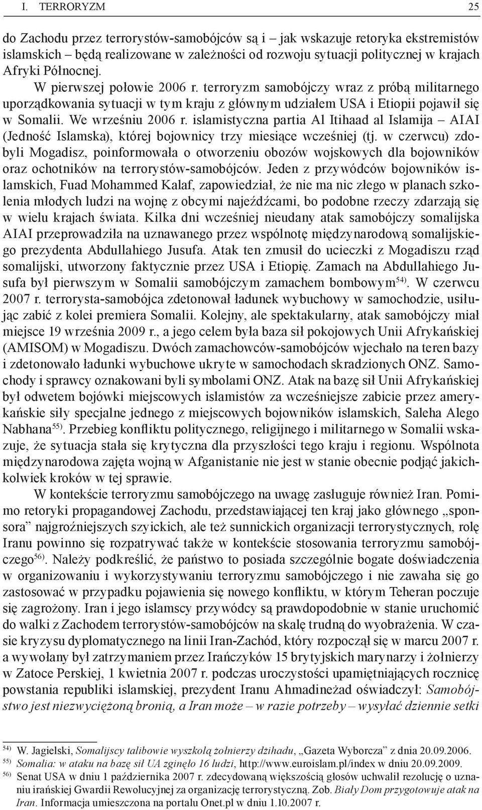 islamistyczna partia Al Itihaad al Islamija AIAI (Jedność Islamska), której bojownicy trzy miesiące wcześniej (tj.