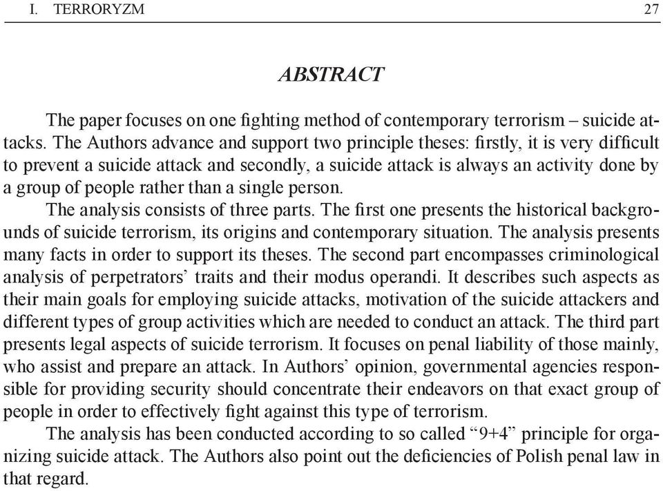 than a single person. The analysis consists of three parts. The first one presents the historical backgrounds of suicide terrorism, its origins and contemporary situation.