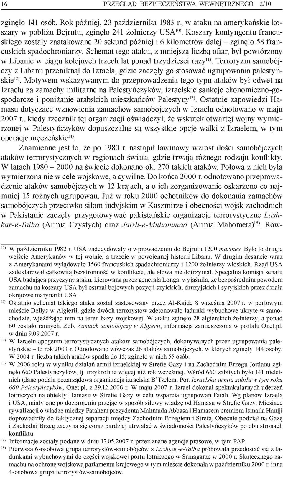 Schemat tego ataku, z mniejszą liczbą ofiar, był powtórzony w Libanie w ciągu kolejnych trzech lat ponad trzydzieści razy 11).