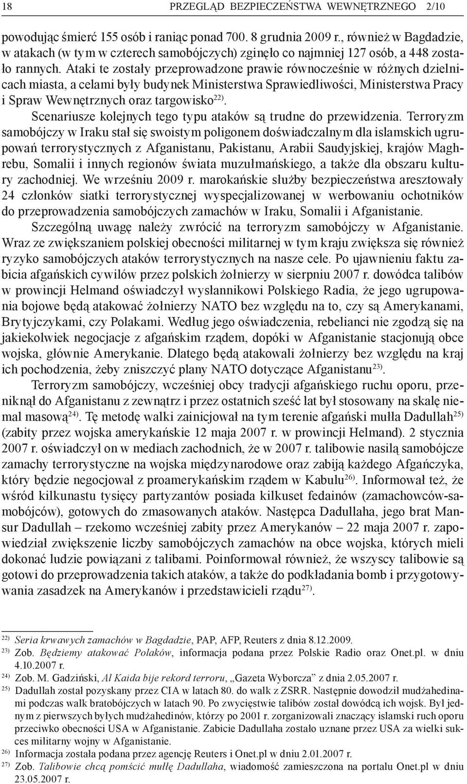 Ataki te zostały przeprowadzone prawie równocześnie w różnych dzielnicach miasta, a celami były budynek Ministerstwa Sprawiedliwości, Ministerstwa Pracy i Spraw Wewnętrznych oraz targowisko 22).