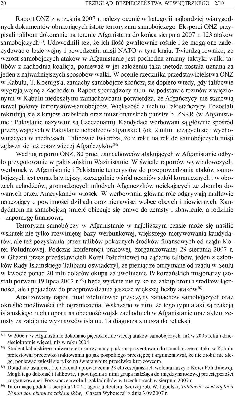 Udowodnili też, że ich ilość gwałtownie rośnie i że mogą one zadecydować o losie wojny i powodzeniu misji NATO w tym kraju.