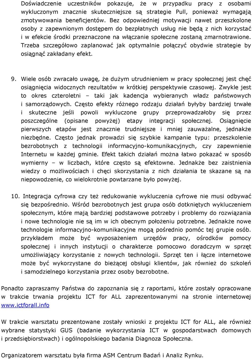 Trzeba szczegółowo zaplanować jak optymalnie połączyć obydwie strategie by osiągnąć zakładany efekt. 9.