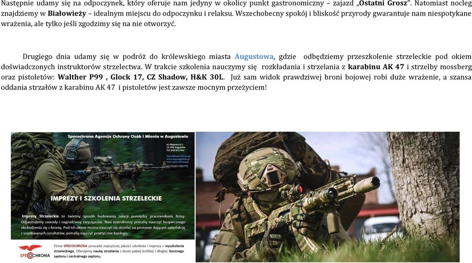 Drugiego dnia udamy się w podróż do królewskiego miasta Augustowa, gdzie odbędziemy przeszkolenie strzeleckie pod okiem doświadczonych instruktorów strzelectwa.