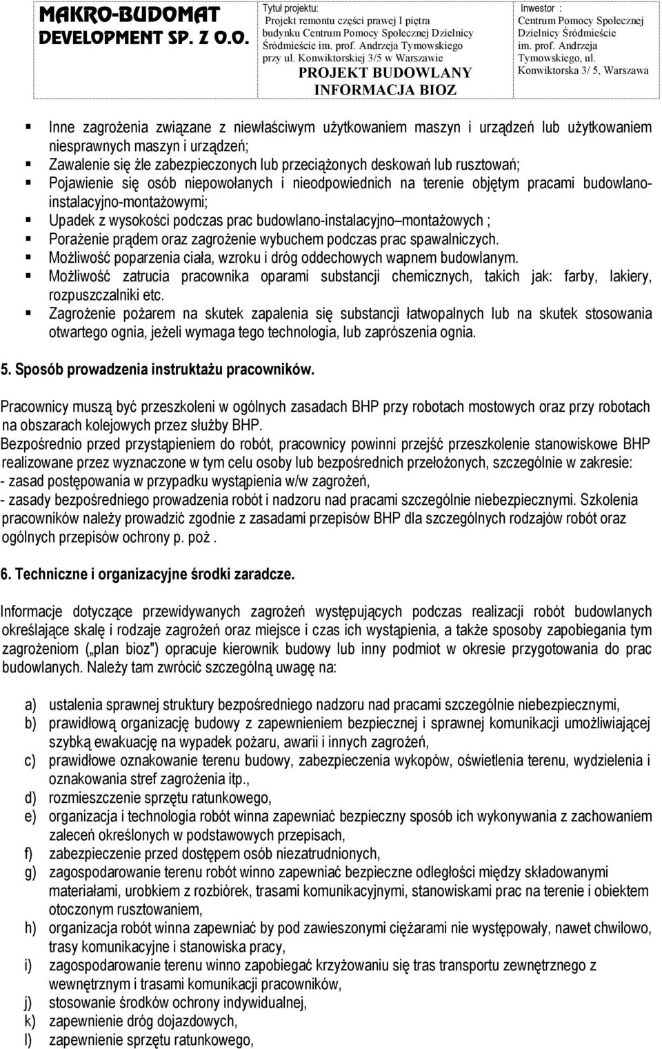 Konwiktorska 3/ 5, Warszawa Inne zagrożenia związane z niewłaściwym użytkowaniem maszyn i urządzeń lub użytkowaniem niesprawnych maszyn i urządzeń; Zawalenie się źle zabezpieczonych lub przeciążonych