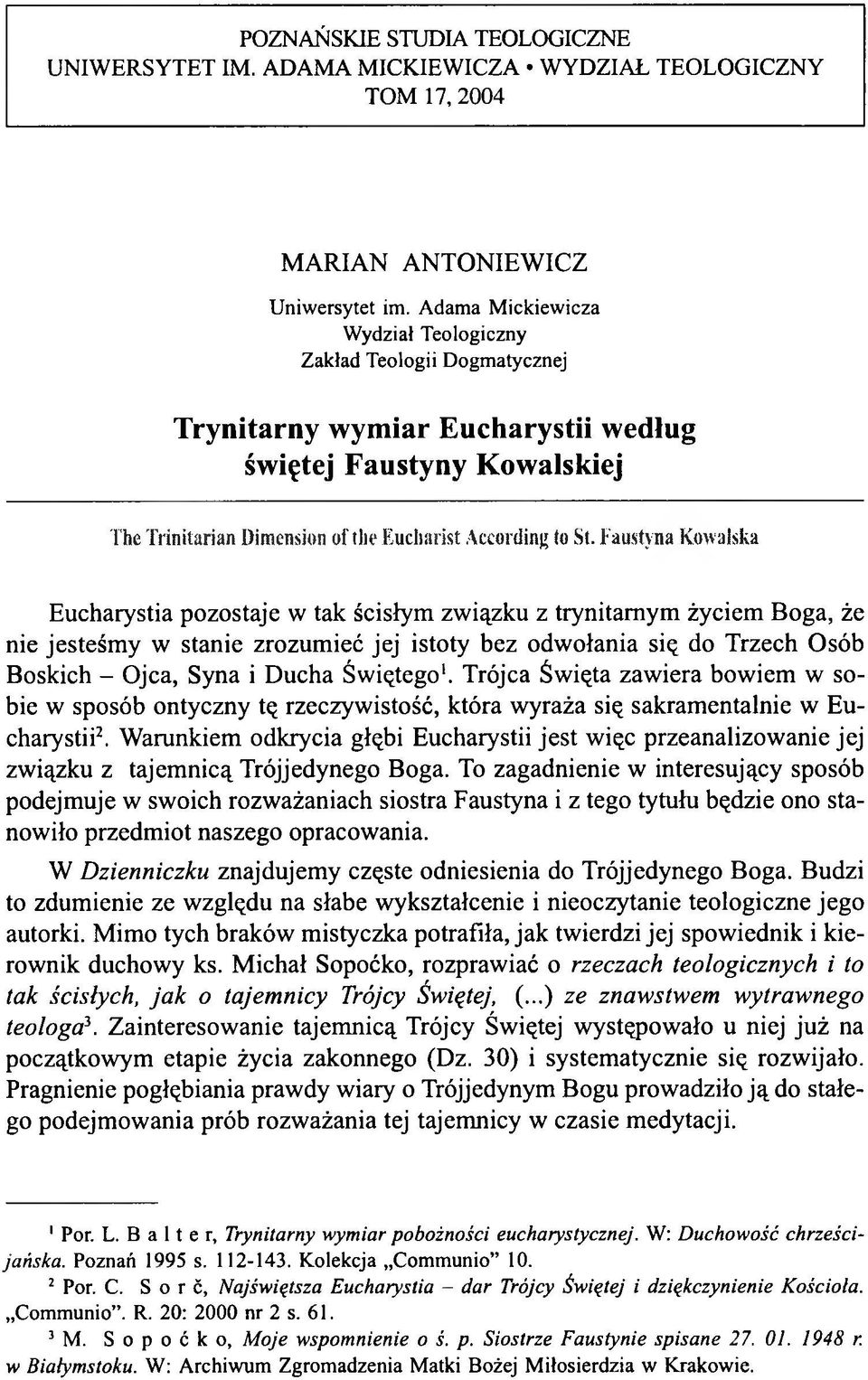 Faustyna Kowalska Eucharystia pozostaje w tak ścisłym związku z trynitamym życiem Boga, że nie jesteśmy w stanie zrozumieć jej istoty bez odwołania się do Trzech Osób Boskich - Ojca, Syna i Ducha