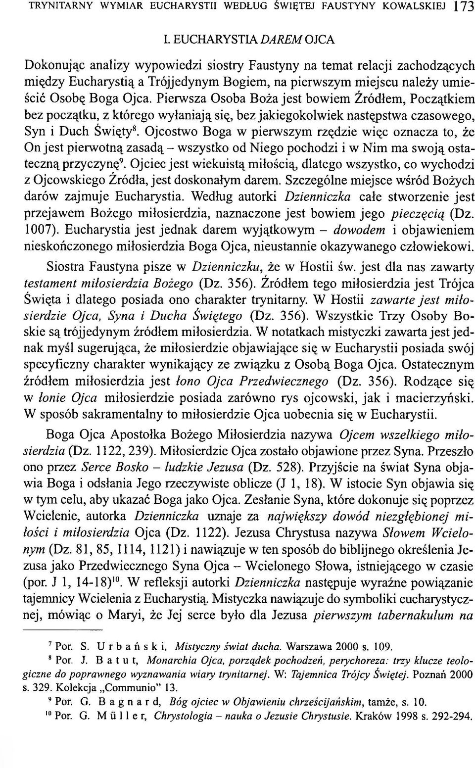 Pierwsza Osoba Boża jest bowiem Źródłem, Początkiem bez początku, z którego wyłaniają się, bez jakiegokolwiek następstwa czasowego, Syn i Duch Święty8.