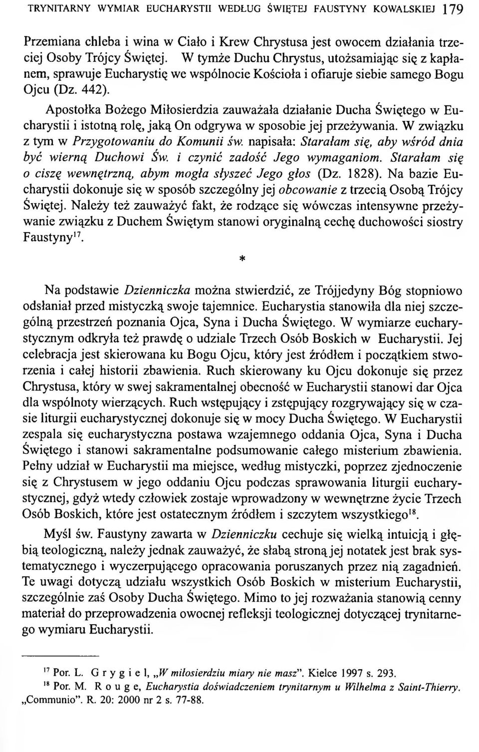 Apostołka Bożego Miłosierdzia zauważała działanie Ducha Świętego w Eucharystii i istotną rolę, jaką On odgrywa w sposobie jej przeżywania. W związku z tym w Przygotowaniu do Komunii św.