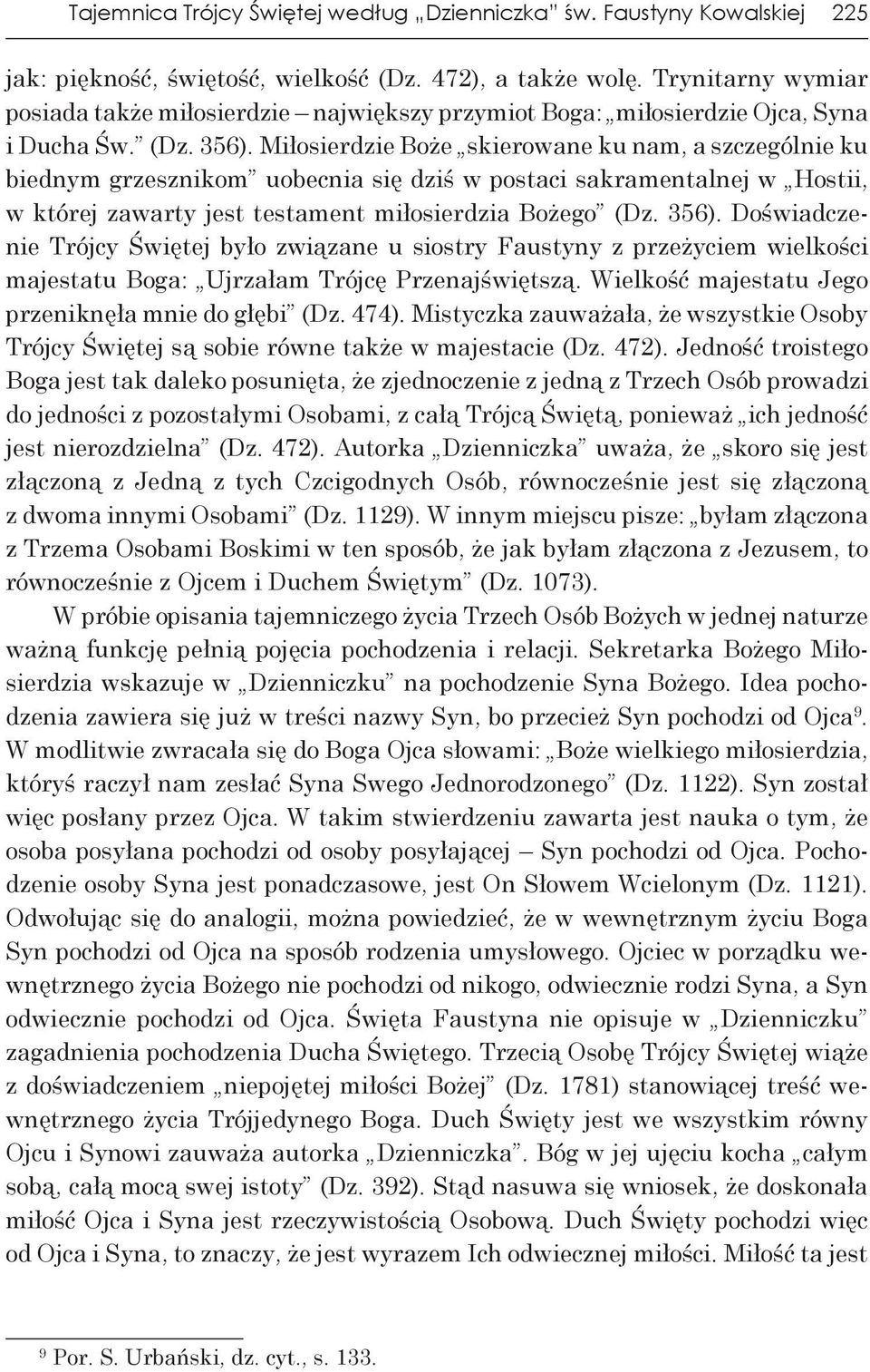 Miłosierdzie Boże skierowane ku nam, a szczególnie ku biednym grzesznikom uobecnia się dziś w postaci sakramentalnej w Hostii, w której zawarty jest testament miłosierdzia Bożego (Dz. 356).