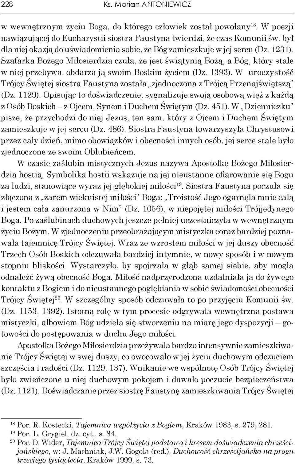 Szafarka Bożego Miłosierdzia czuła, że jest świątynią Bożą, a Bóg, który stale w niej przebywa, obdarza ją swoim Boskim życiem (Dz. 1393).