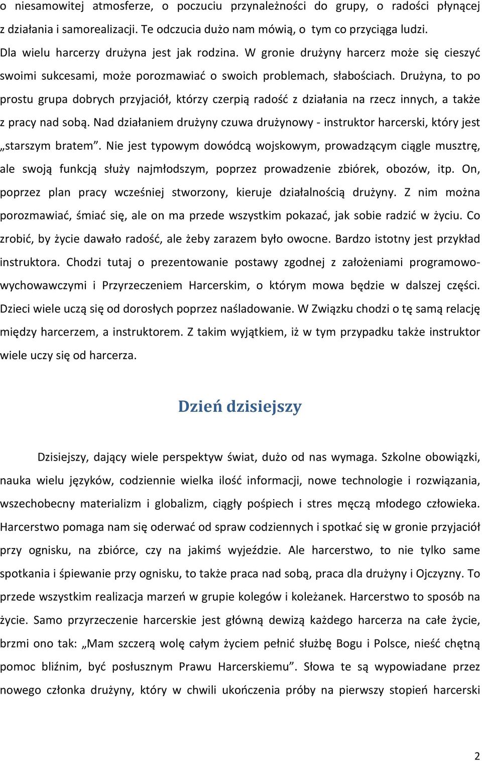 Drużyna, to po prostu grupa dobrych przyjaciół, którzy czerpią radość z działania na rzecz innych, a także z pracy nad sobą.