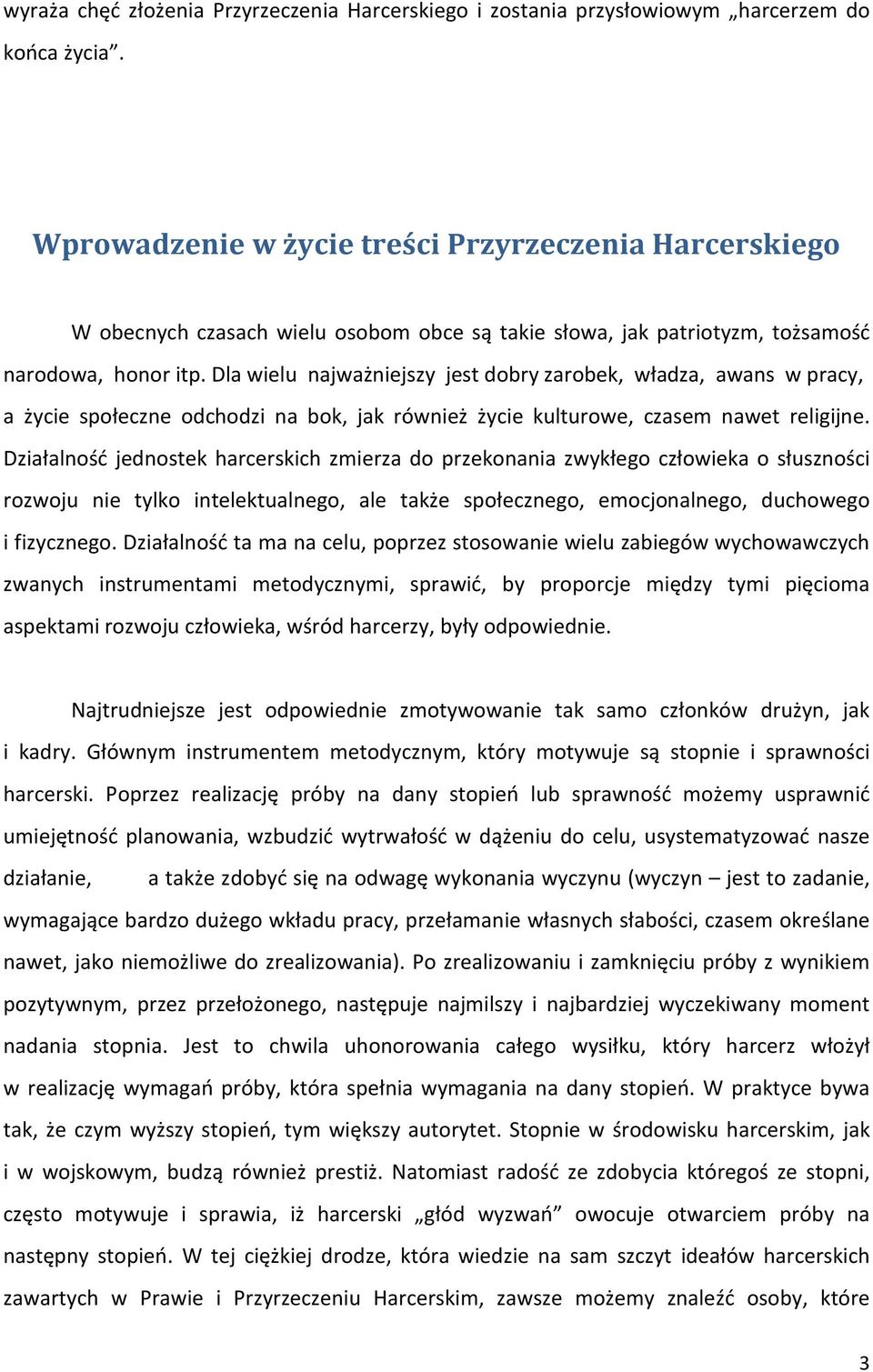 Dla wielu najważniejszy jest dobry zarobek, władza, awans w pracy, a życie społeczne odchodzi na bok, jak również życie kulturowe, czasem nawet religijne.