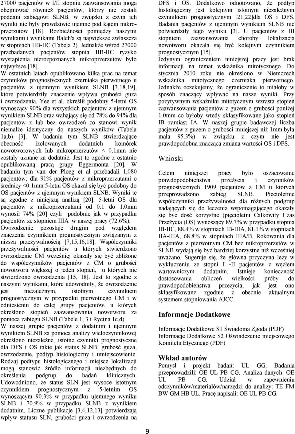 Jednakże wśród 27000 przebadanych pacjentów stopnia IIB-IIC ryzyko wystąpienia nierozpoznanych mikroprzerzutów było najwyższe [18].