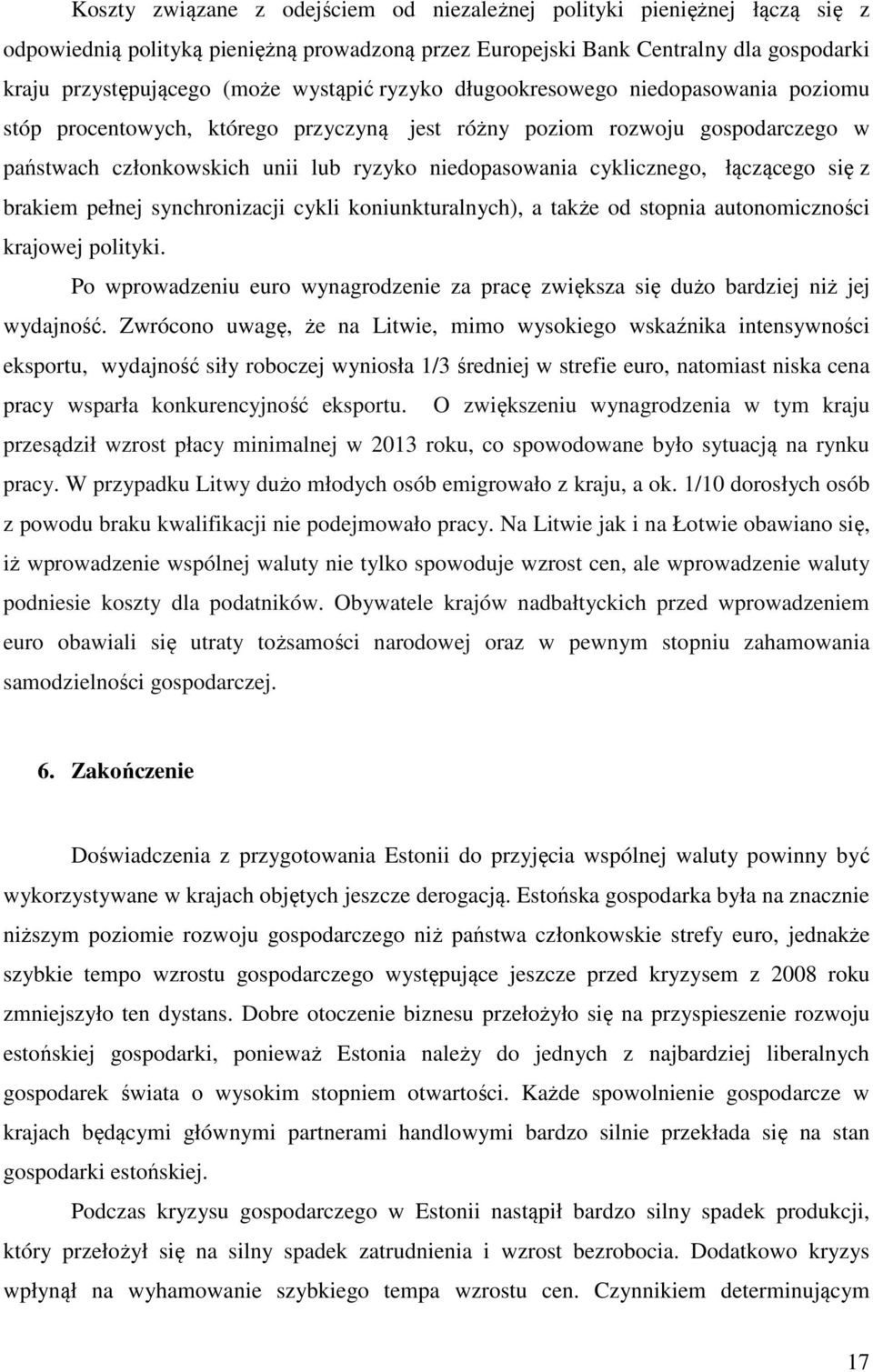 cyklicznego, łączącego się z brakiem pełnej synchronizacji cykli koniunkturalnych), a także od stopnia autonomiczności krajowej polityki.