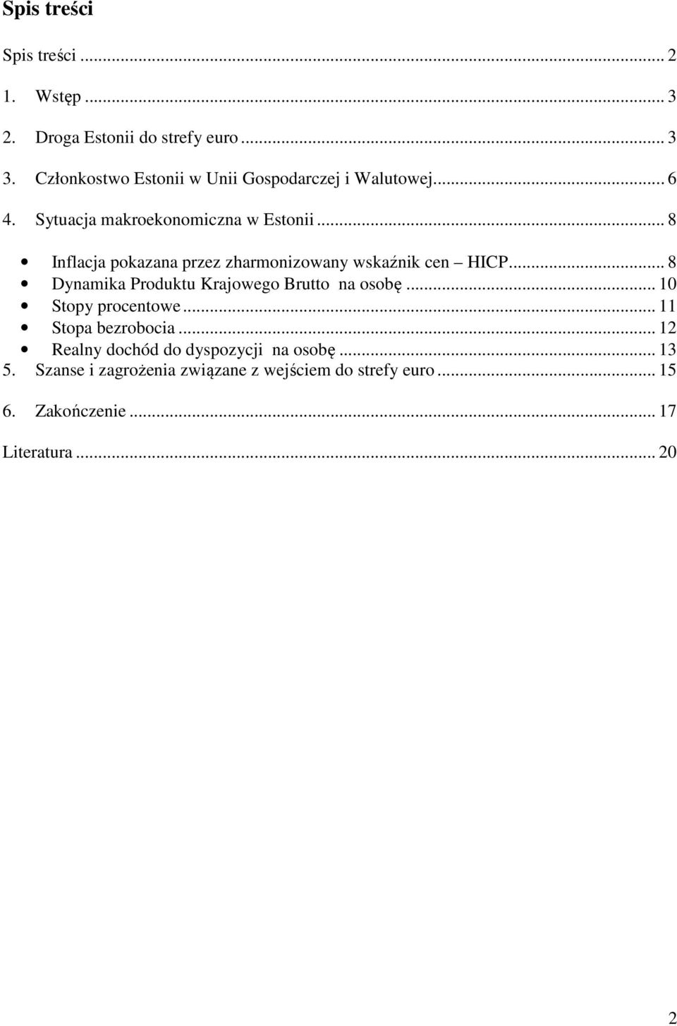 .. 8 Inflacja pokazana przez zharmonizowany wskaźnik cen HICP... 8 Dynamika Produktu Krajowego Brutto na osobę.