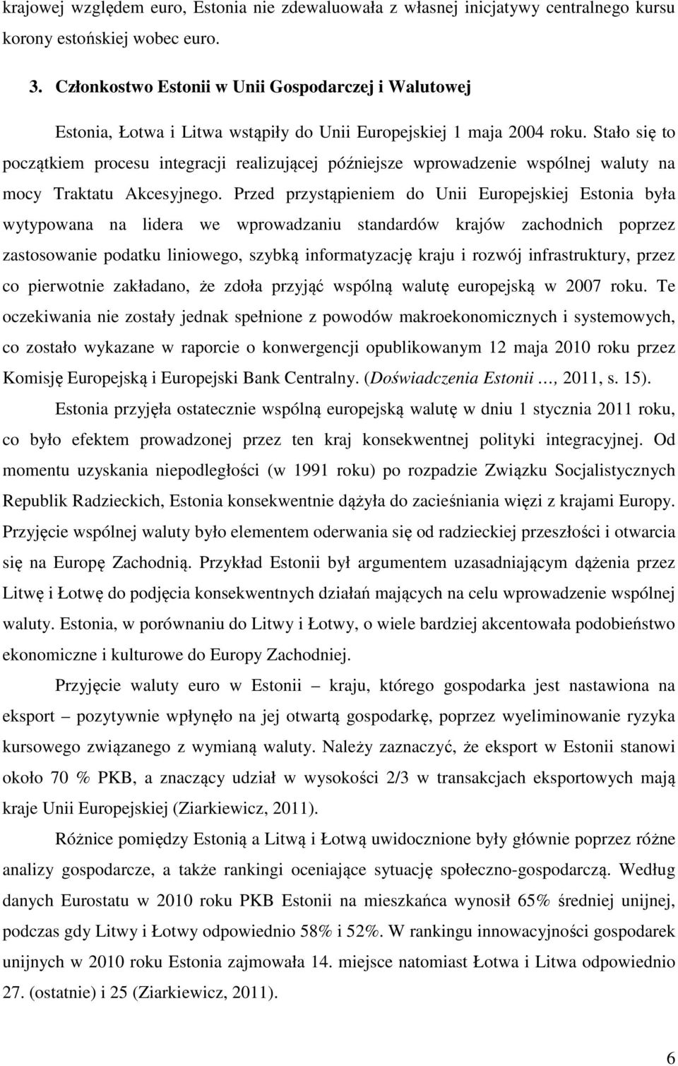 Stało się to początkiem procesu integracji realizującej późniejsze wprowadzenie wspólnej waluty na mocy Traktatu Akcesyjnego.