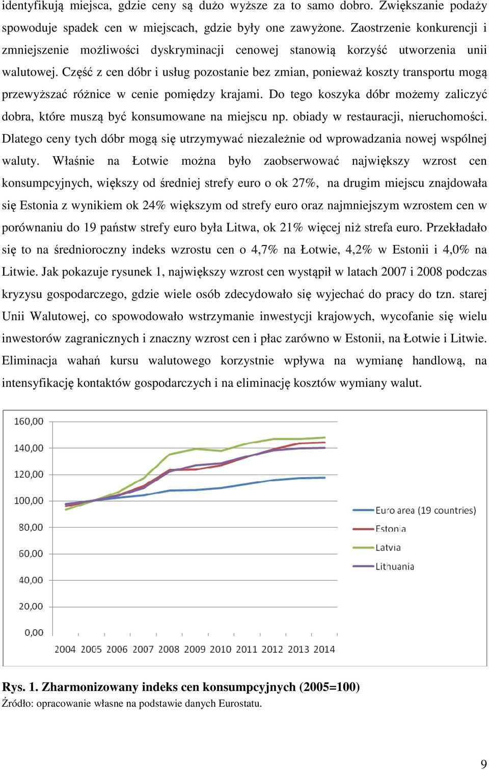 Część z cen dóbr i usług pozostanie bez zmian, ponieważ koszty transportu mogą przewyższać różnice w cenie pomiędzy krajami.