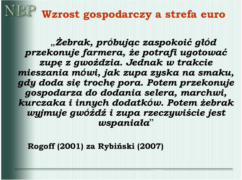 Jednak w trakcie mieszania mówi, jak zupa zyska na smaku, gdy doda się trochę pora.