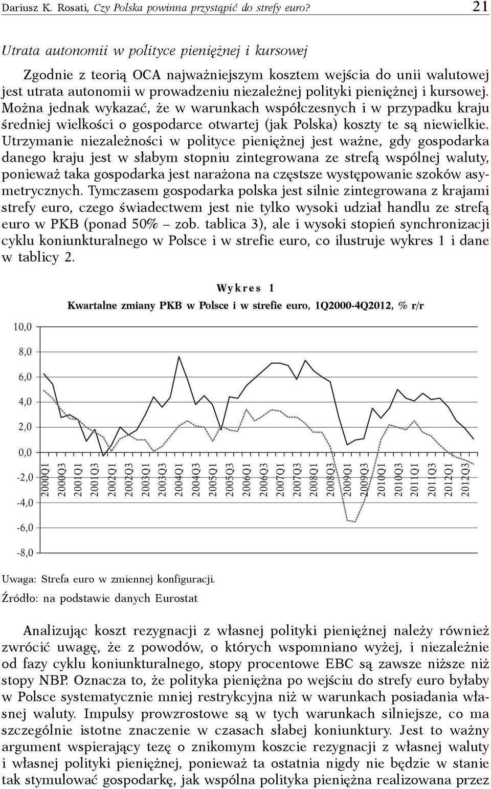 kursowej. Można jednak wykazać, że w warunkach współczesnych i w przypadku kraju średniej wielkości o gospodarce otwartej (jak Polska) koszty te są niewielkie.