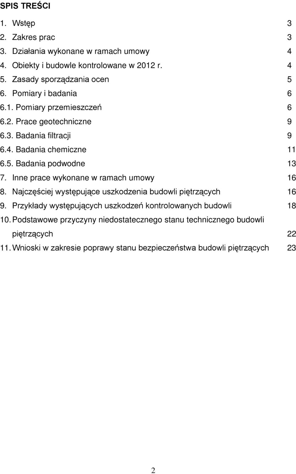 Inne prace wykonane w ramach umowy 16 8. Najczęściej występujące uszkodzenia budowli piętrzących 16 9.