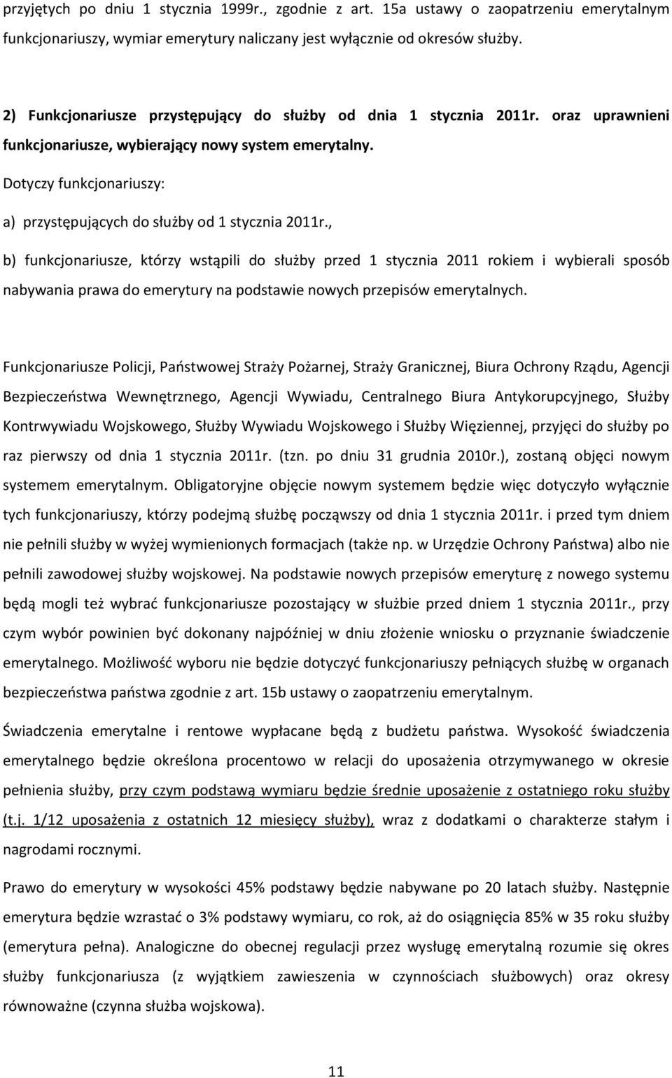 Dotyczy funkcjonariuszy: a) przystępujących do służby od 1 stycznia 2011r.