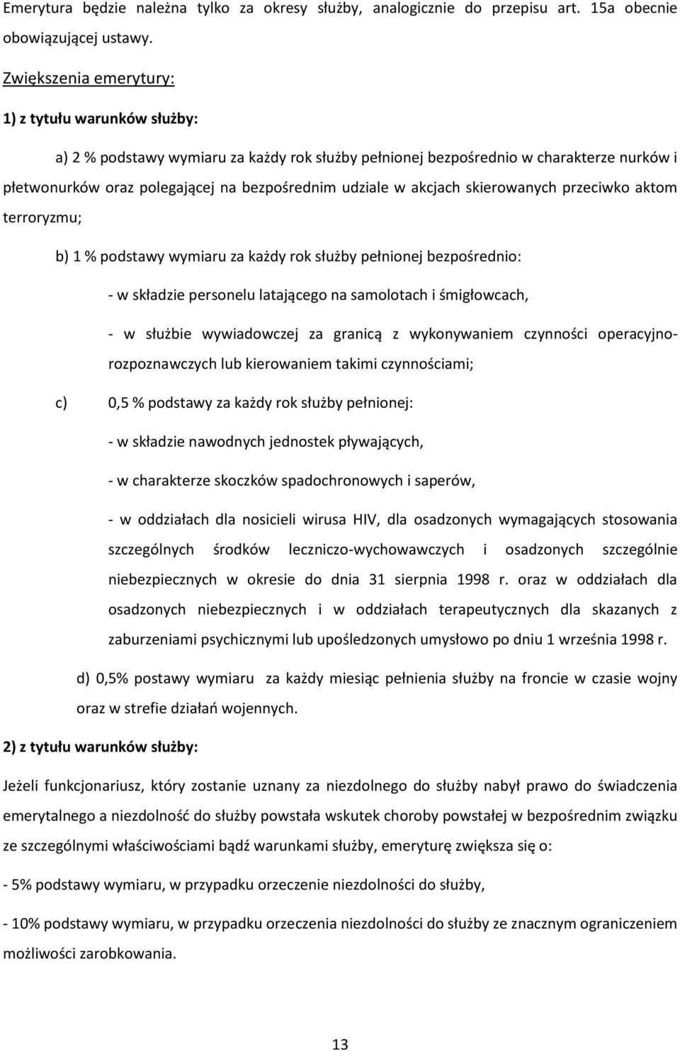 akcjach skierowanych przeciwko aktom terroryzmu; b) 1 % podstawy wymiaru za każdy rok służby pełnionej bezpośrednio: - w składzie personelu latającego na samolotach i śmigłowcach, - w służbie