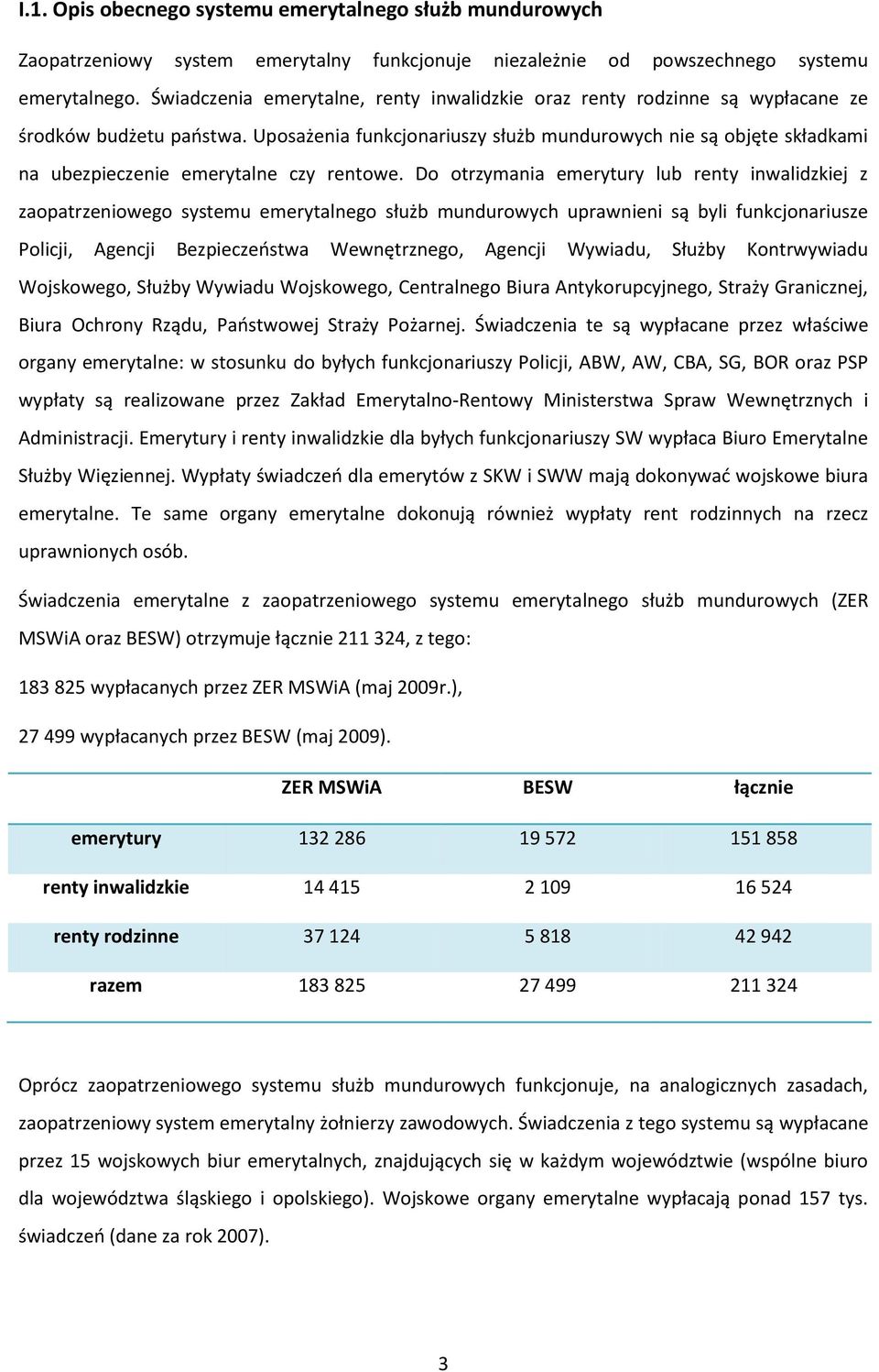 Uposażenia funkcjonariuszy służb mundurowych nie są objęte składkami na ubezpieczenie emerytalne czy rentowe.