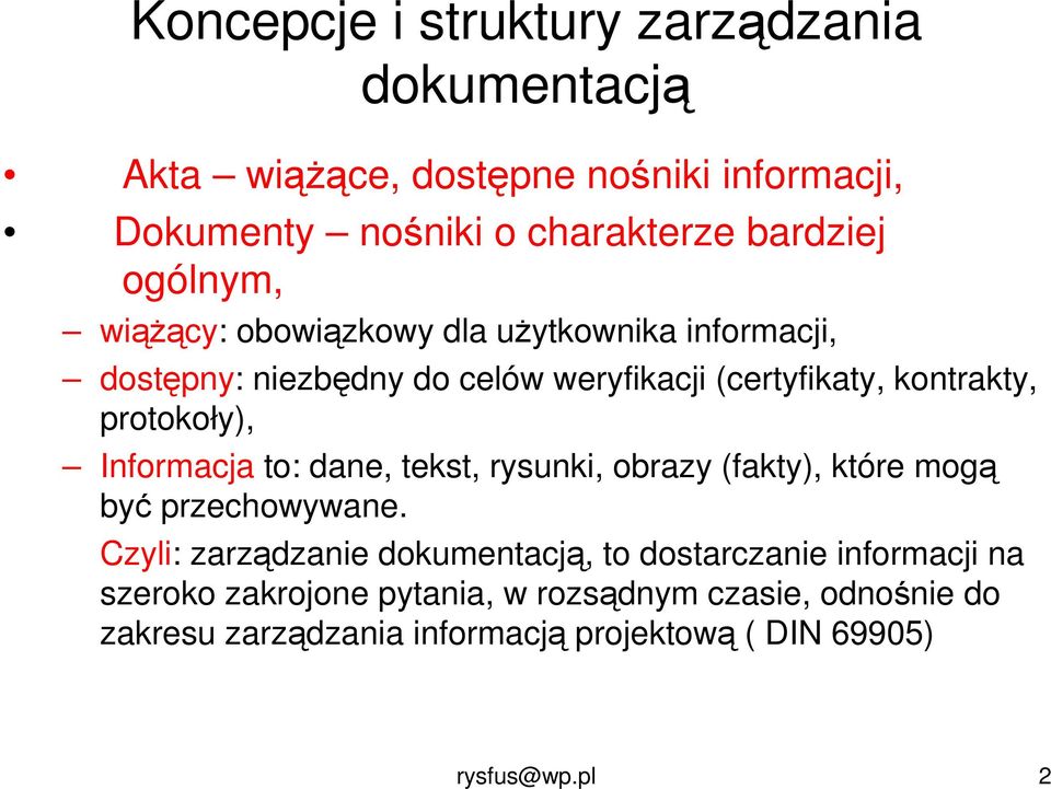 Informacja to: dane, tekst, rysunki, obrazy (fakty), które mogą być przechowywane.