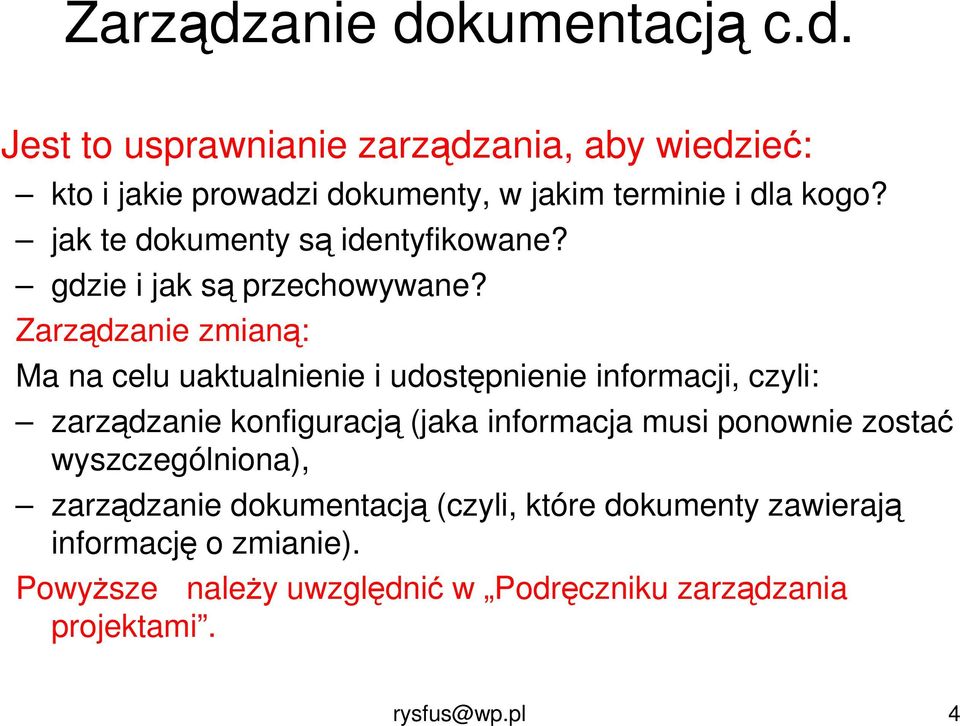 Zarządzanie zmianą: Ma na celu uaktualnienie i udostępnienie informacji, czyli: zarządzanie konfiguracją (jaka informacja musi