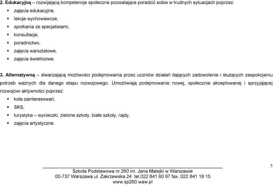 Alternatywną stwarzającą możliwości podejmowania przez uczniów działań dających zadowolenie i służących zaspokojeniu potrzeb ważnych dla danego etapu